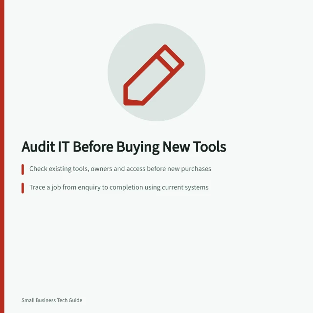 Audit IT Before Buying New Tools: Check existing tools, owners and access before new purchases; Trace a job from enquiry to completion using current systems; Confirm unmet needs with real task tests on current setups. Auditing the current IT setup before buying more tools