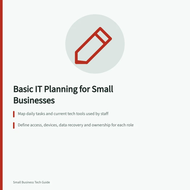Basic IT Planning for Small Businesses: Map daily tasks and current tech tools used by staff; Define access, devices, data recovery and ownership for each role; Compare digital tools based on essential features and total cost of ownership. Basic IT planning for small businesses