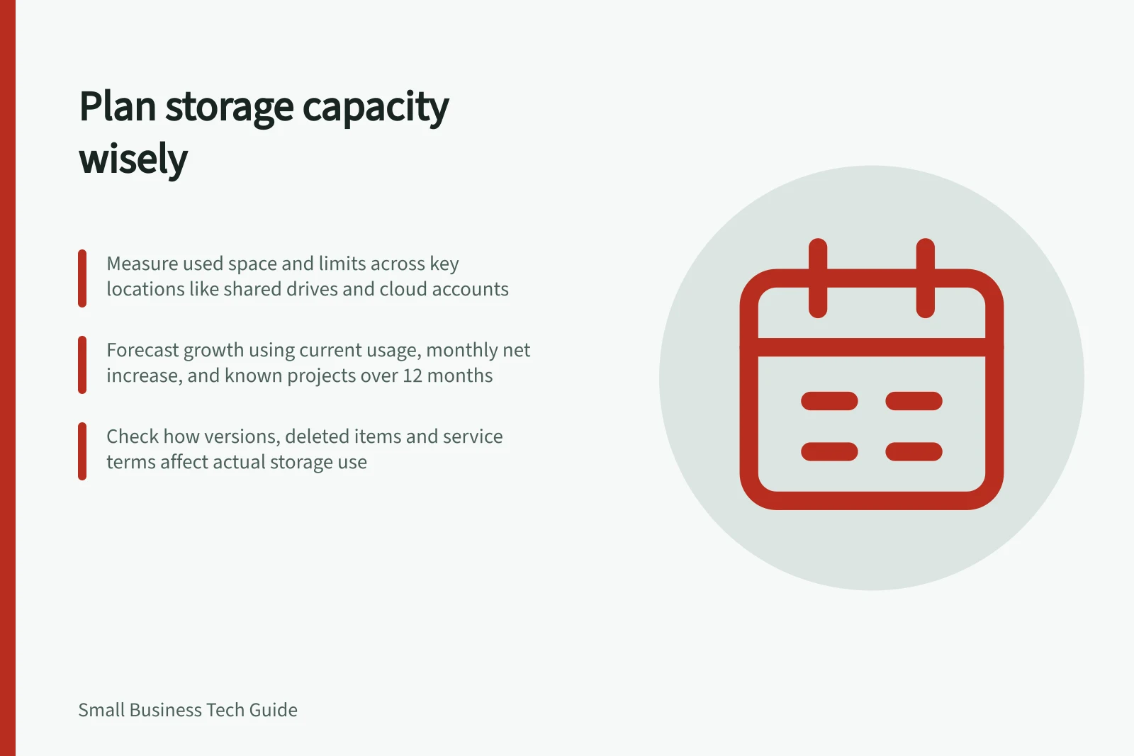Plan storage capacity wisely: Measure used space and limits across key locations like shared drives and cloud accounts; Forecast growth using current usage, monthly net increase, and known projects over 12 months; Check how versions, deleted items and service terms affect actual storage use