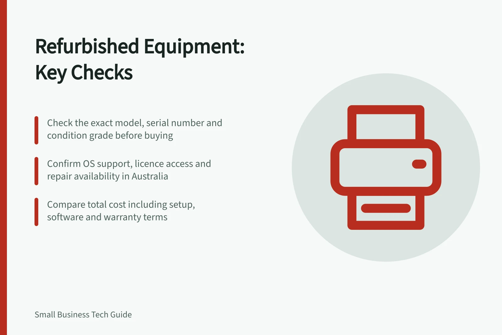 Refurbished Equipment: Key Checks: Check the exact model, serial number and condition grade before buying; Confirm OS support, licence access and repair availability in Australia; Compare total cost including setup, software and warranty terms