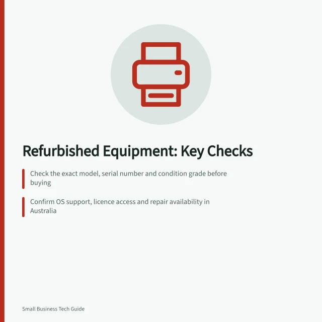 Refurbished Equipment: Key Checks: Check the exact model, serial number and condition grade before buying; Confirm OS support, licence access and repair availability in Australia; Compare total cost including setup, software and warranty terms. Evaluating refurbished business equipment