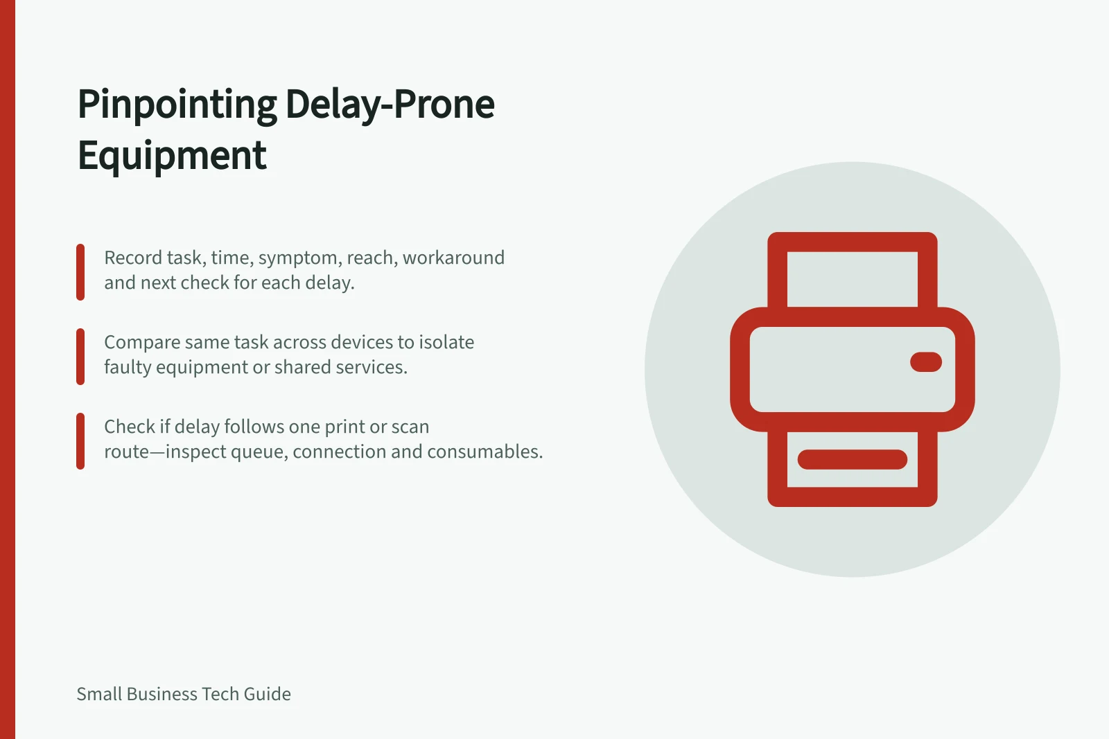 Pinpointing Delay-Prone Equipment: Record task, time, symptom, reach, workaround and next check for each delay.; Compare same task across devices to isolate faulty equipment or shared services.; Check if delay follows one print or scan route—inspect queue, connection and consumables.