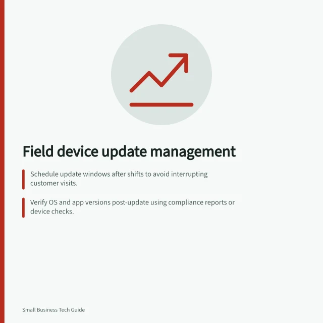 Field device update management: Schedule update windows after shifts to avoid interrupting customer visits.; Verify OS and app versions post-update using compliance reports or device checks.; Prioritise security fixes if exploited, following ACSC guidance for critical patches. Managing updates on field devices