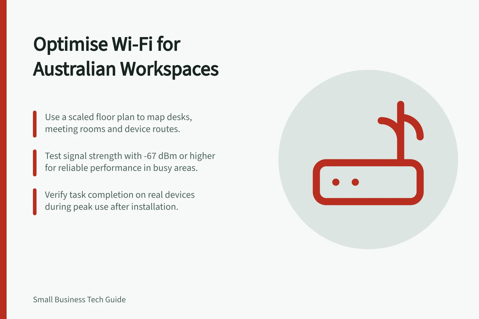 Optimise Wi-Fi for Australian Workspaces: Use a scaled floor plan to map desks, meeting rooms and device routes.; Test signal strength with -67 dBm or higher for reliable performance in busy areas.; Verify task completion on real devices during peak use after installation.