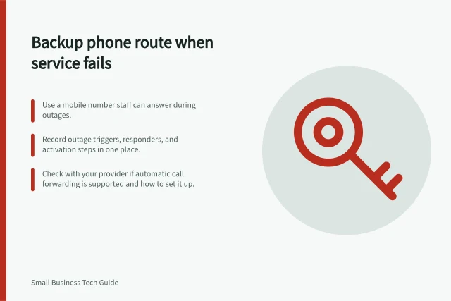 Backup phone route when service fails: Use a mobile number staff can answer during outages.; Record outage triggers, responders, and activation steps in one place.; Check with your provider if automatic call forwarding is supported and how to set it up. Preparing a backup route when the phone service fails