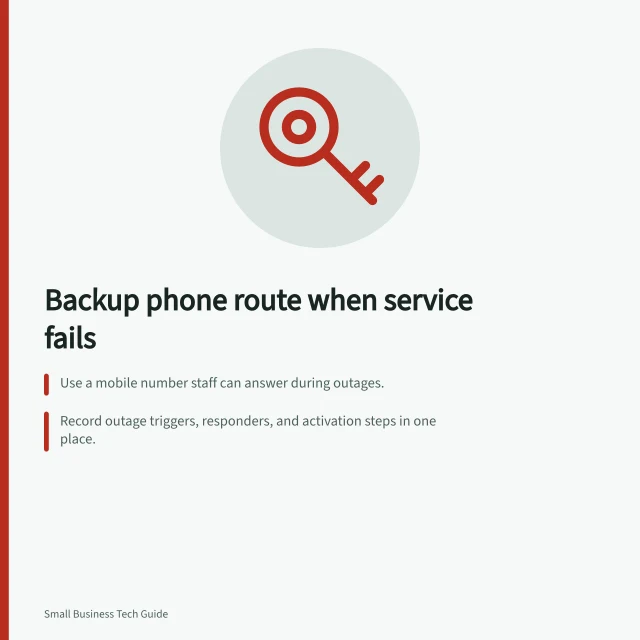 Backup phone route when service fails: Use a mobile number staff can answer during outages.; Record outage triggers, responders, and activation steps in one place.; Check with your provider if automatic call forwarding is supported and how to set it up. Preparing a backup route when the phone service fails