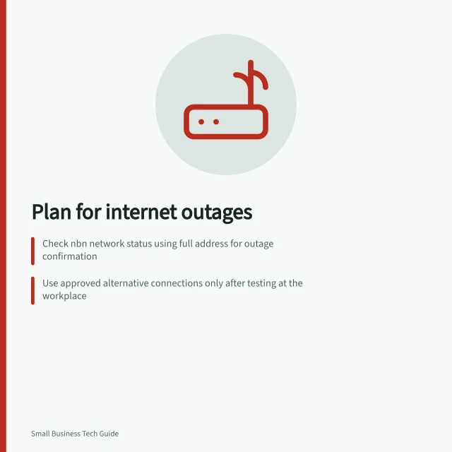 Plan for internet outages: Check nbn network status using full address for outage confirmation; Use approved alternative connections only after testing at the workplace; Record unfinished work on access-controlled forms to avoid data loss. Preparing for an internet outage