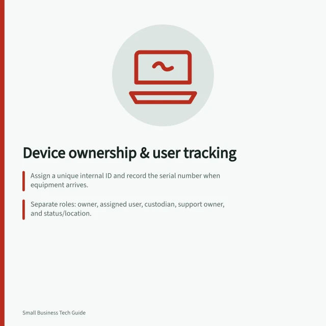 Device ownership & user tracking: Assign a unique internal ID and record the serial number when equipment arrives.; Separate roles: owner, assigned user, custodian, support owner, and status/location.; Record every movement with date, people, condition, and accessories – keep history unchanged. Recording device ownership and assigned users