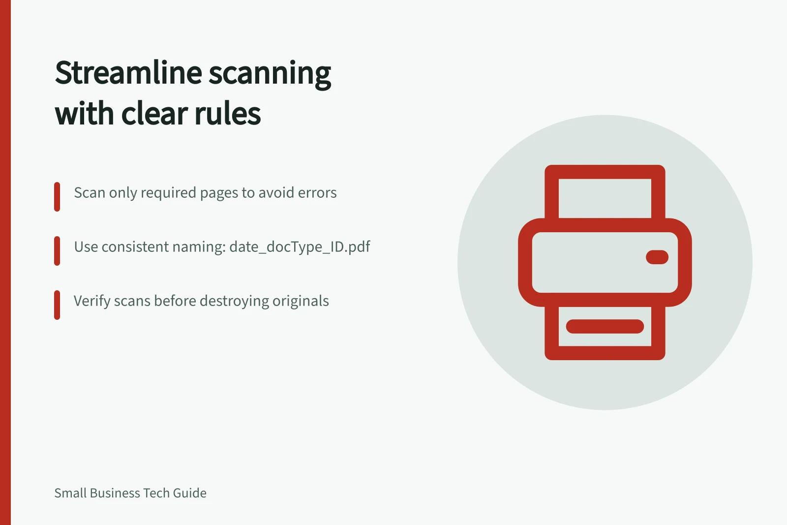Streamline scanning with clear rules: Scan only required pages to avoid errors; Use consistent naming: date_docType_ID.pdf; Verify scans before destroying originals