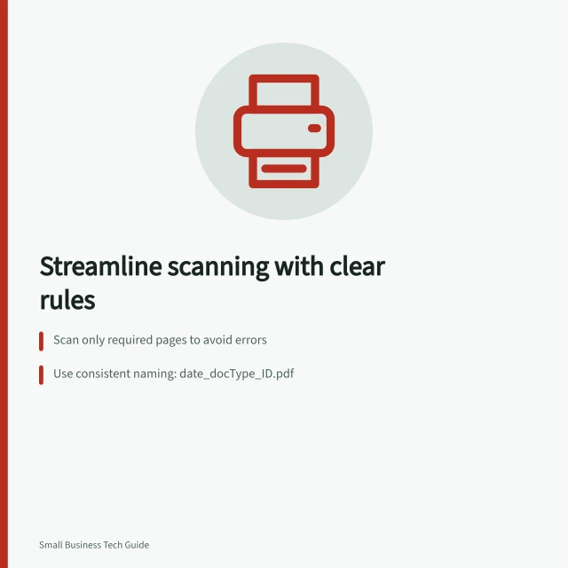 Streamline scanning with clear rules: Scan only required pages to avoid errors; Use consistent naming: date_docType_ID.pdf; Verify scans before destroying originals. Reducing manual filing with a clear scanning process