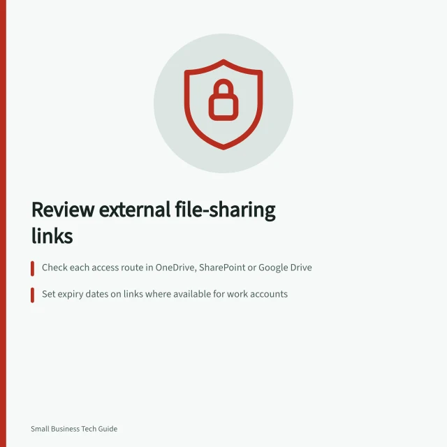 Review external file-sharing links: Check each access route in OneDrive, SharePoint or Google Drive; Set expiry dates on links where available for work accounts; Remove or narrow access when the task is complete. Reviewing external file-sharing links
