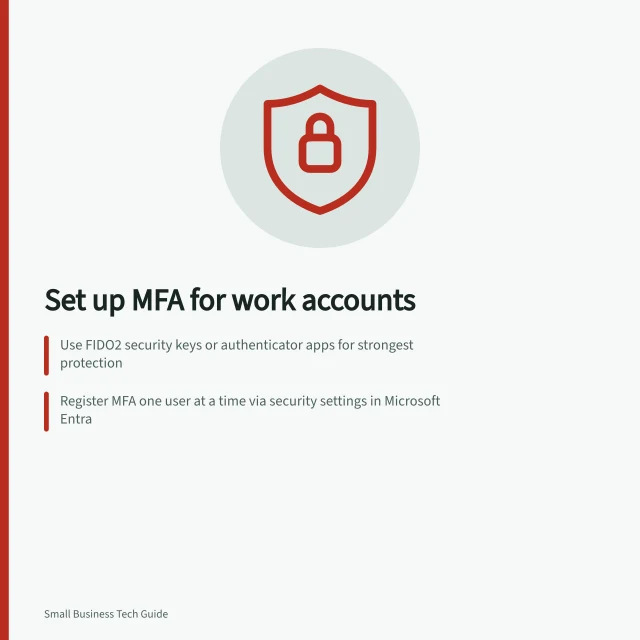 Set up MFA for work accounts: Use FIDO2 security keys or authenticator apps for strongest protection; Register MFA one user at a time via security settings in Microsoft Entra; Add recovery methods and keep backup codes secure with authorised access. Setting up multi-factor authentication for work accounts