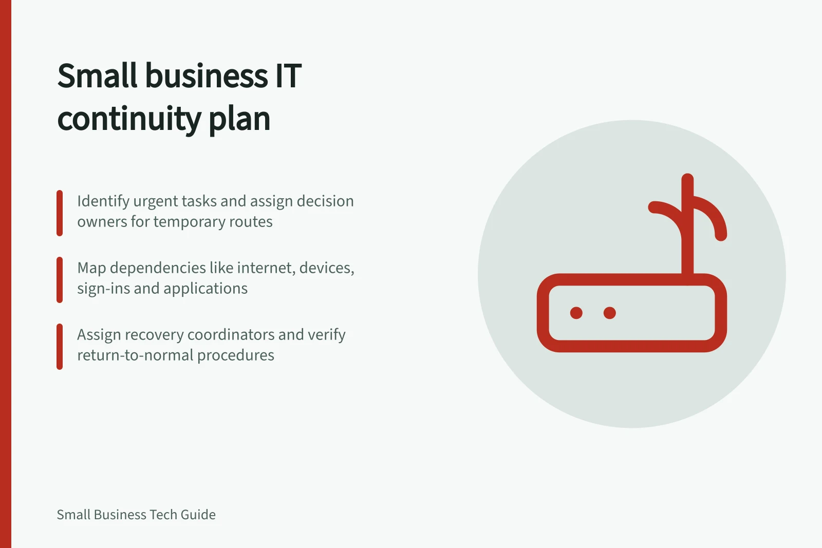 Small business IT continuity plan: Identify urgent tasks and assign decision owners for temporary routes; Map dependencies like internet, devices, sign-ins and applications; Assign recovery coordinators and verify return-to-normal procedures